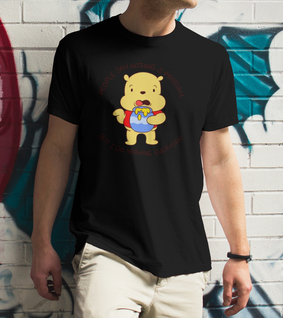 People Say Nothing Is Impossible But I Do Nothing Everyday Bear With Honey Jar T-Shirt