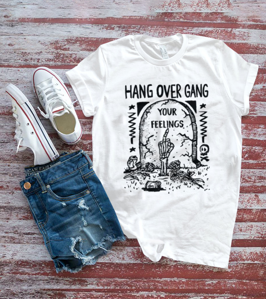 Hang Over Gang Your Feelings Tombstone Skeleton Hand Roses T-Shirt