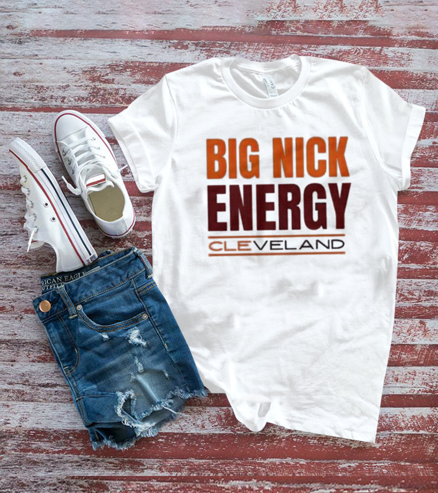 Big Nick Energy Cleveland Browns Football Team T-Shirt