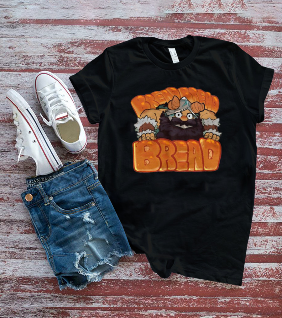 Bread Bread Bread Viking Thefireseal T-Shirt