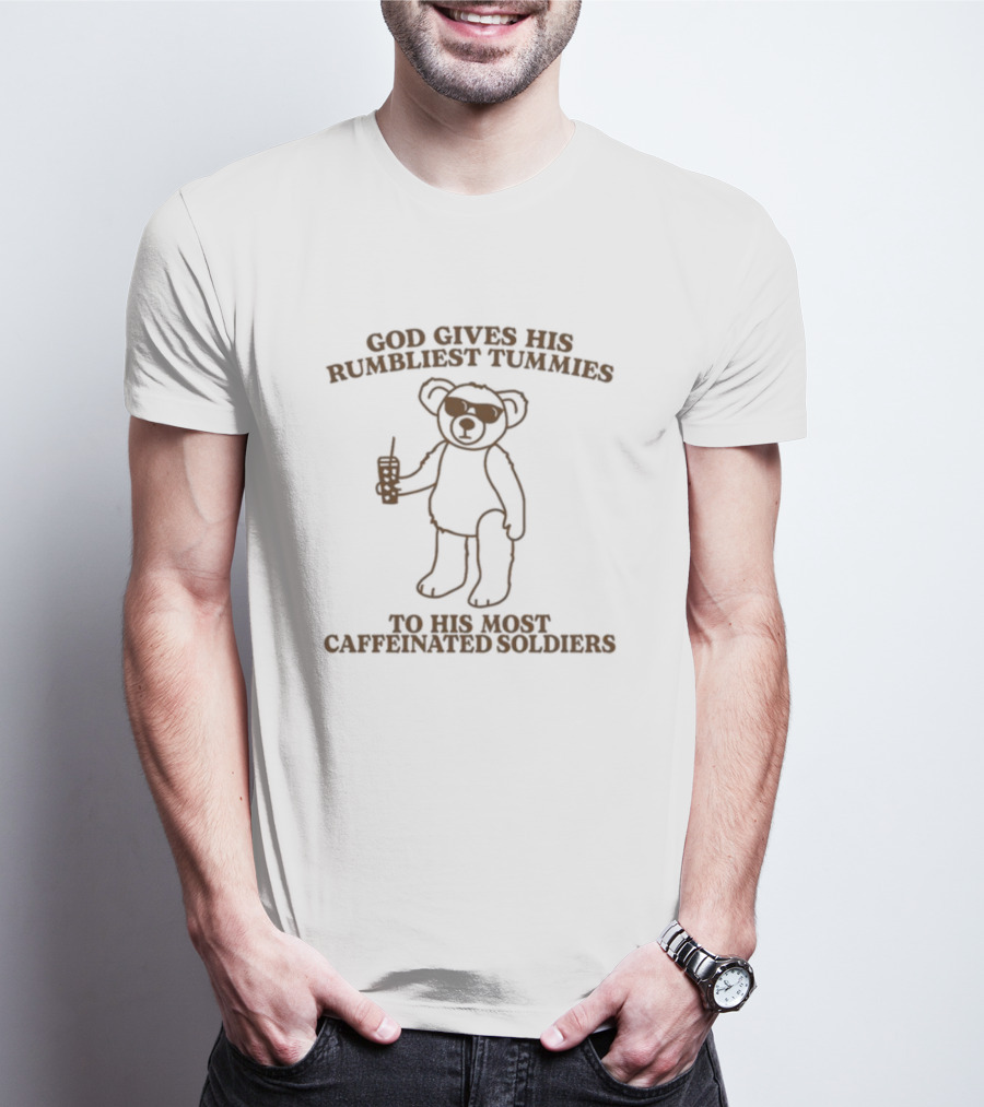 God Gives His Rumbliest Tummies To His Most Caffeinated Soldiers Bear With Sunglasses And Drink T-Shirt