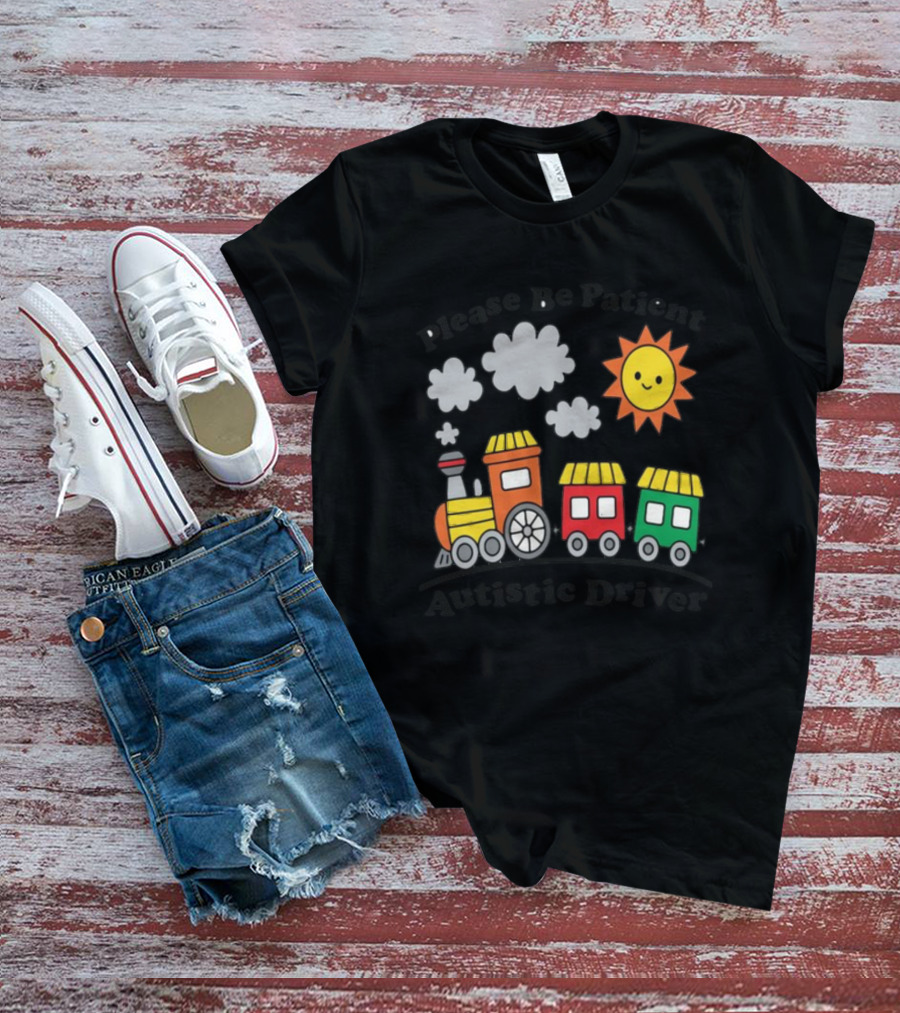 Please Be Patient Autistic Driver Train With Sun And Clouds T-Shirt