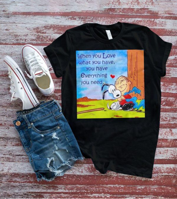 Snoopy And Charlie Brown Hugging You Have Everything You Need T-Shirt