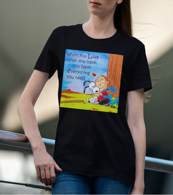 Snoopy And Charlie Brown Hugging You Have Everything You Need T-Shirt