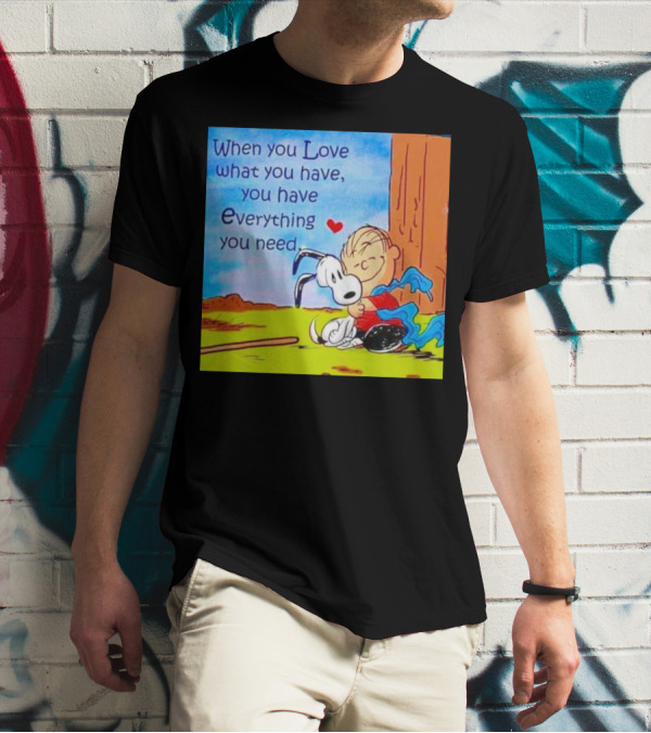Snoopy And Charlie Brown Hugging You Have Everything You Need T-Shirt