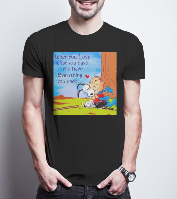 Snoopy And Charlie Brown Hugging You Have Everything You Need T-Shirt