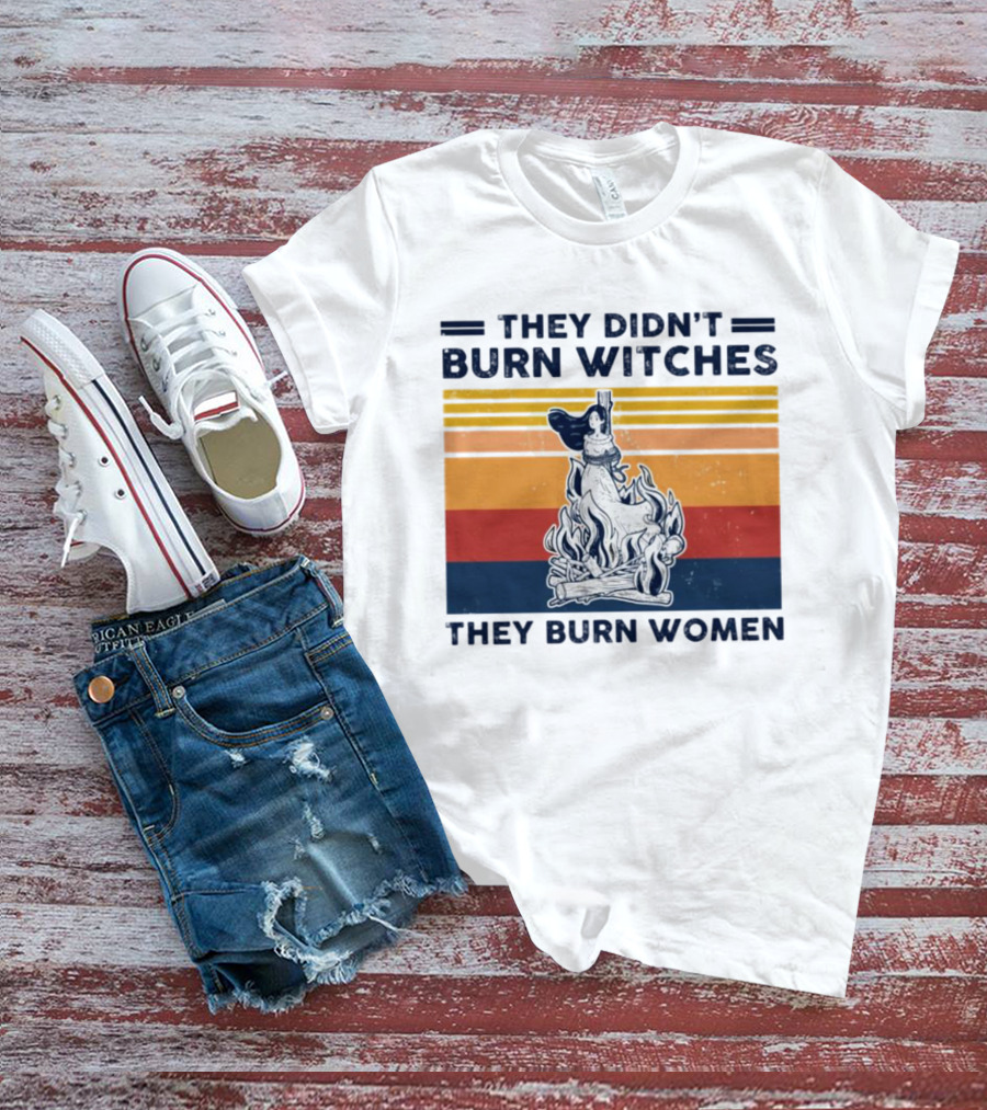 They Didn’t Burn Witches They Burn Women Vintage Retro Style Women's Rights T-Shirt