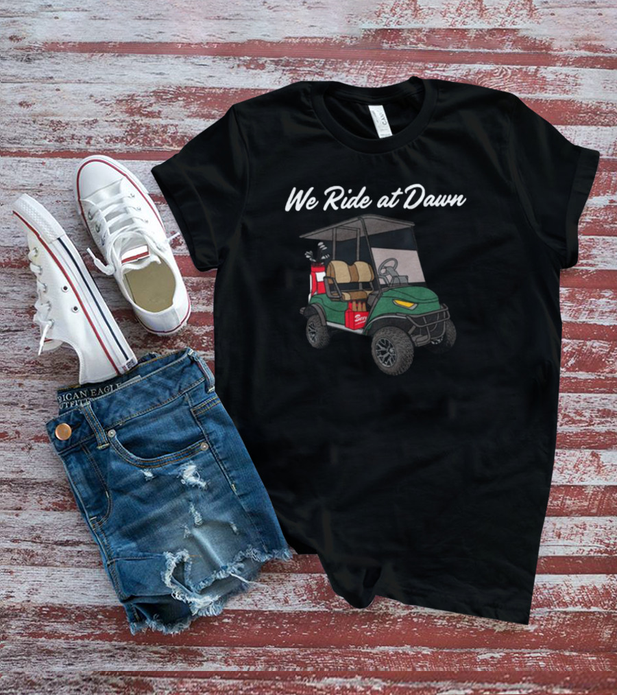 Middleclassfancy We Ride At Dawn Golf Cart With Clubs And Cooler T-Shirt