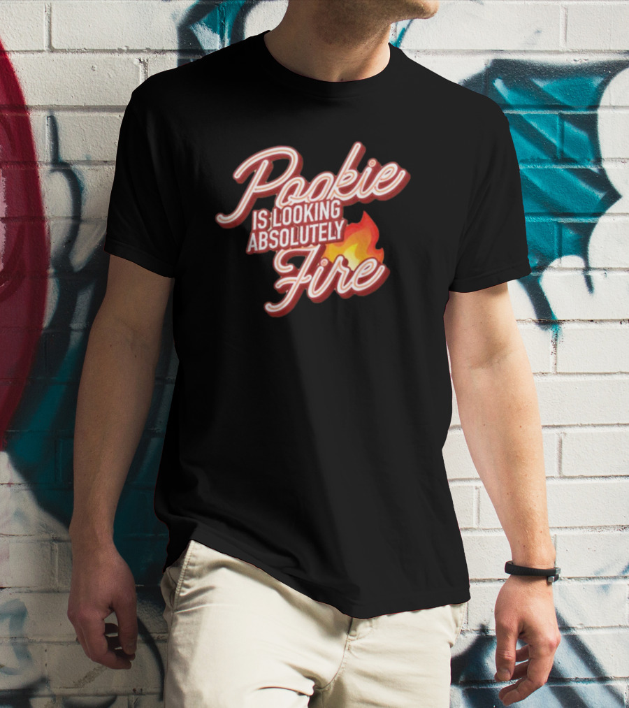 Pookie Is Looking Absolutely Fire Red Script Text And Flame T-Shirt