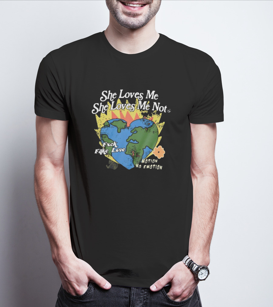 She Loves Me She Loves Me Not Motion No Emotion F*xk Fake Love Fred Taylor T-Shirt