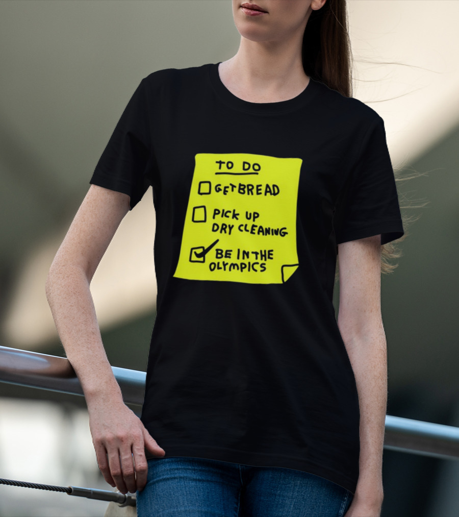 To Do List: Get Bread, Pick Up Dry Cleaning, Be In The Olympics T-Shirt