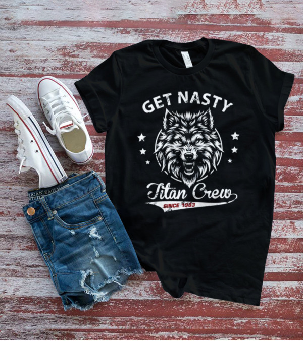 GET NASTY TITAN CREW SINCE 1983 WOLF AND STARS T-Shirt
