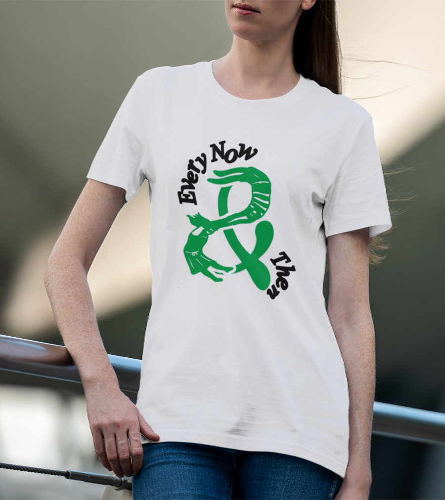 Every Now And Then T-Shirt