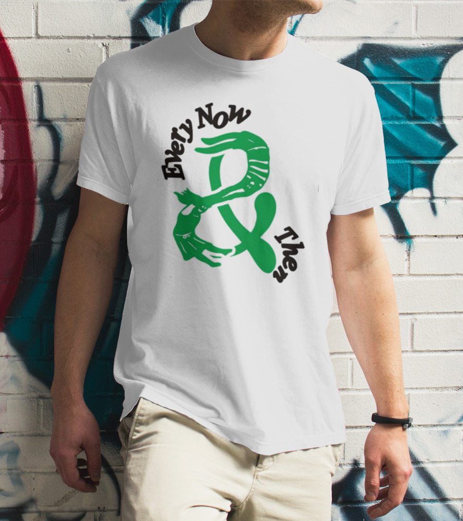 Every Now And Then T-Shirt