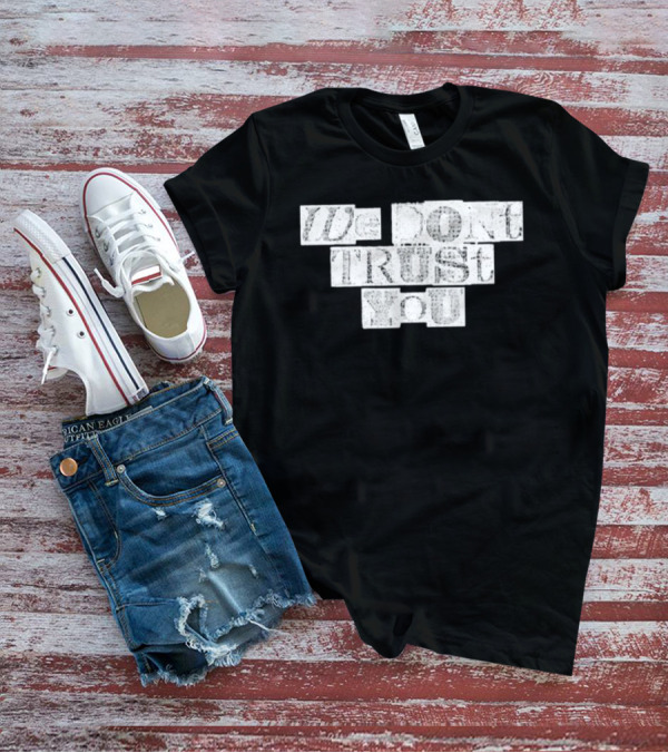 We Dont Trust You Wdty Ransom Stencil T-Shirt