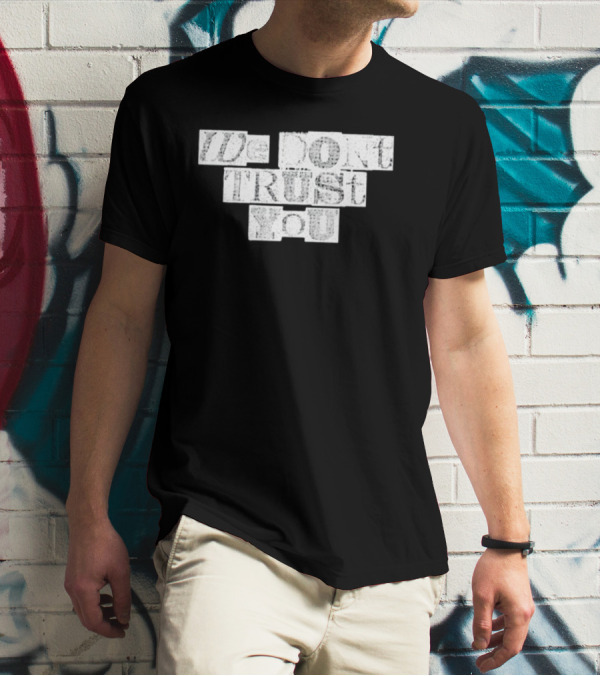 We Dont Trust You Wdty Ransom Stencil T-Shirt
