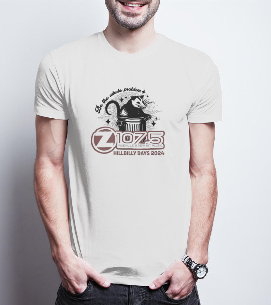 Be The Whole Problem Z107.5 Pikeville's New Hit Music Hillbilly Days T-Shirt