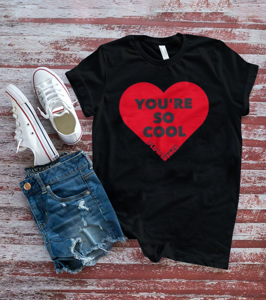Flower Face You're So Cool Heart T-Shirt