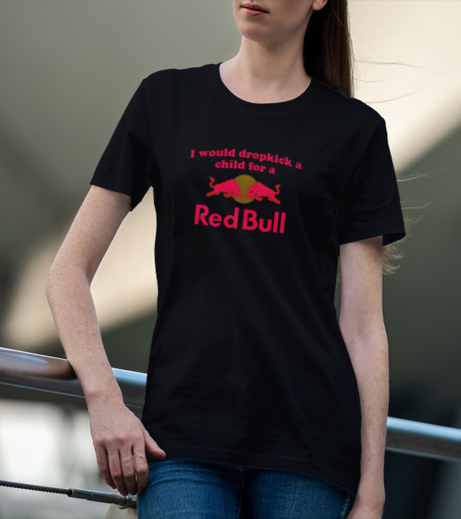 Shopillegalshirts I Would Dropkick A Child For A Red Bull T-Shirt