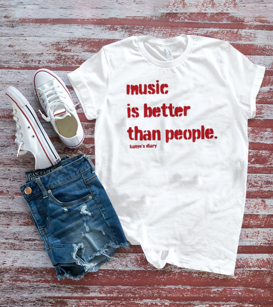 Music Is Better Than People Kanye's Diary Shirt Text T-Shirt
