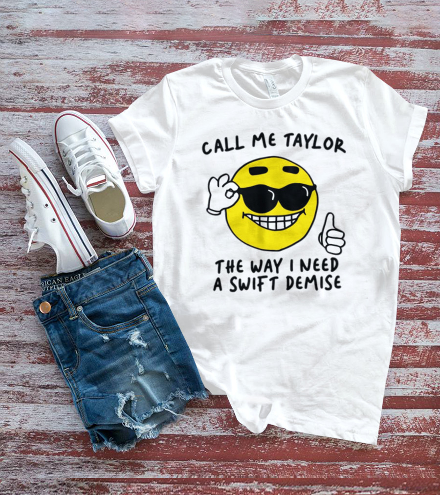 Call Me Taylor The Way I Need A Swift Demise Emoji T-Shirt