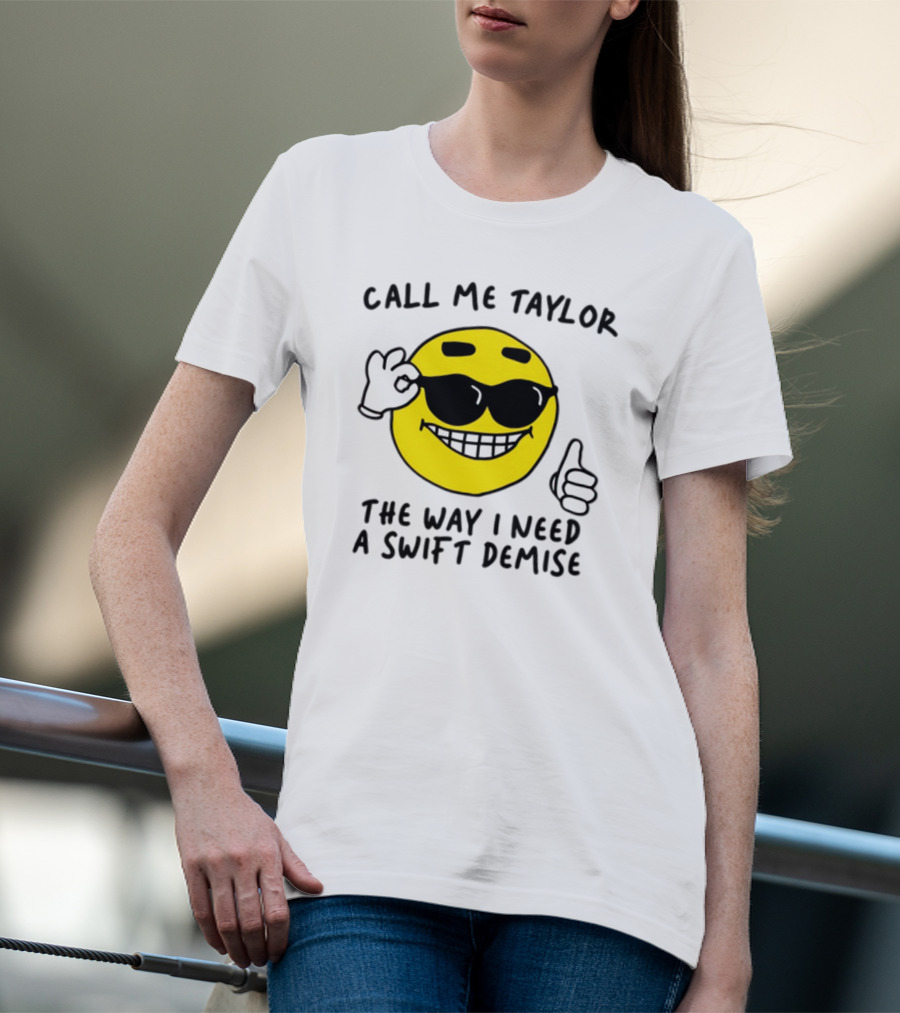Call Me Taylor The Way I Need A Swift Demise Emoji T-Shirt