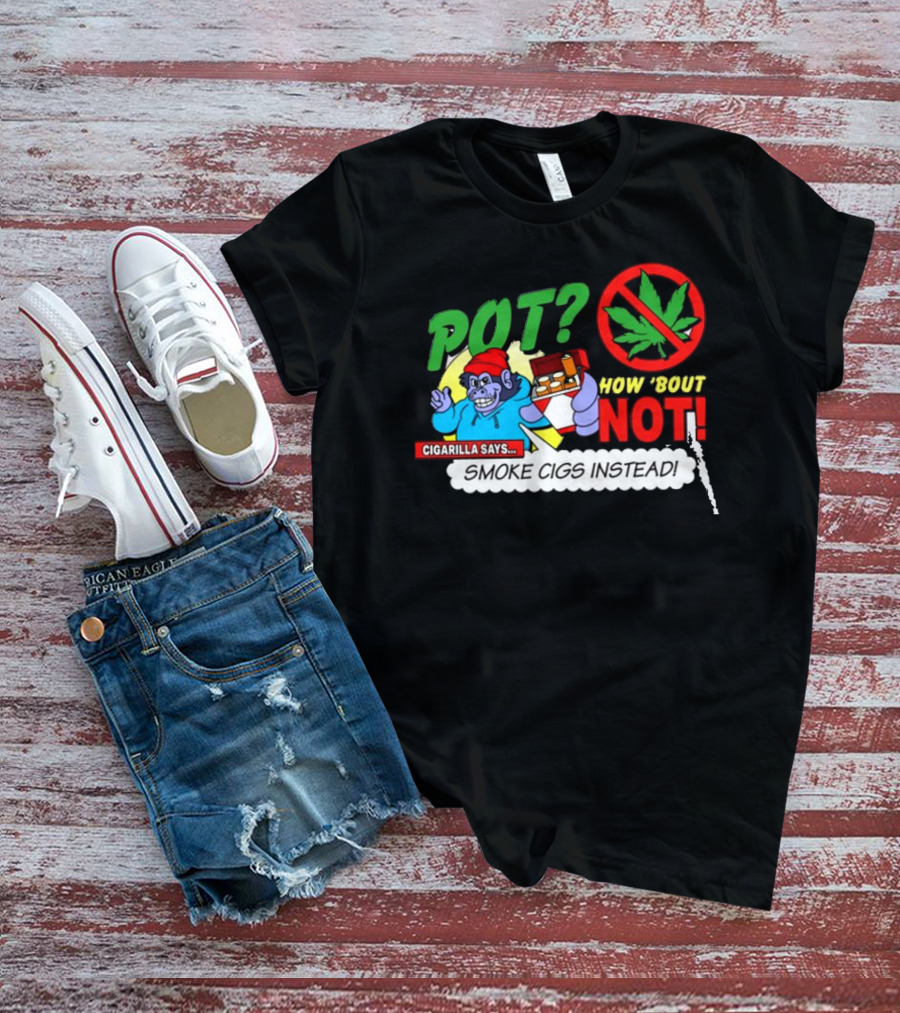 SuperMegaShow Pot How 'Bout Not Cigarilla Says Smoke Cigs Instead Weed Leaf Crossed Out T-Shirt
