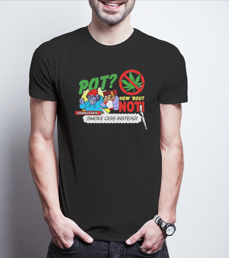 SuperMegaShow Pot How 'Bout Not Cigarilla Says Smoke Cigs Instead Weed Leaf Crossed Out T-Shirt