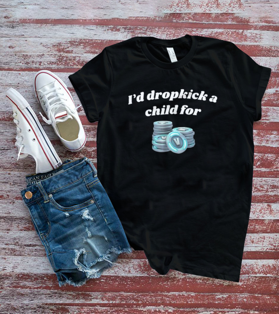 I'd Dropkick A Child For V-Bucks Stacked Coin T-Shirt