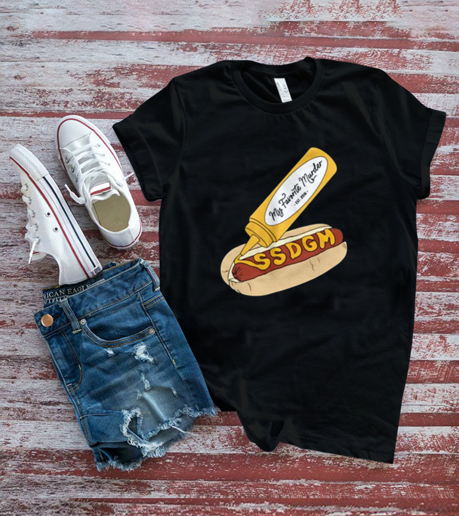 Exactly Right My Favorite Murder SSDGM Hot Dog Mustard T-Shirt