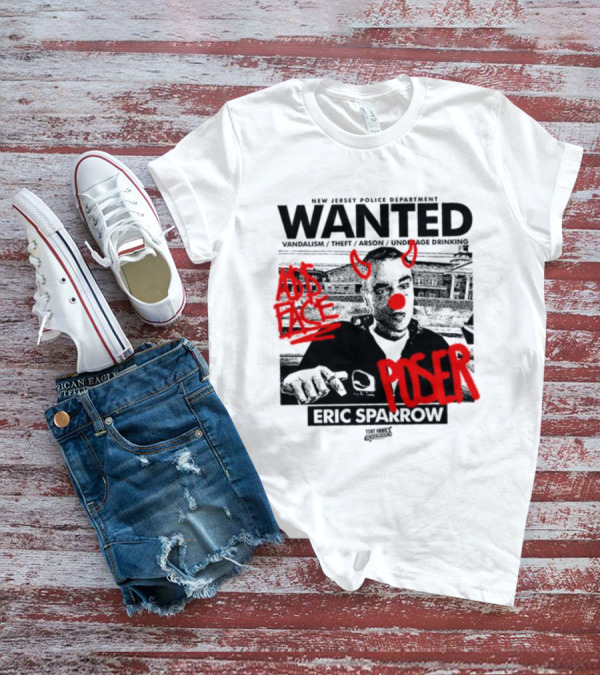 New Jersey Police Department Wanted Eric Sparrow Vandalism Theft Arson Underage Drinking Add Face Poser T-Shirt