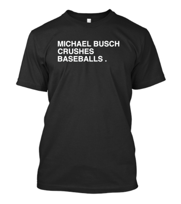 Michael Busch Crushes Baseballs Obviousshirts Store T-Shirt