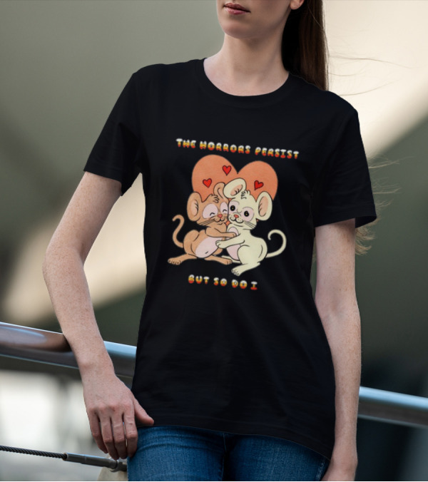 The Horrors Persist But So Do I Cute Cartoon Mice Embrace With Hearts T-Shirt