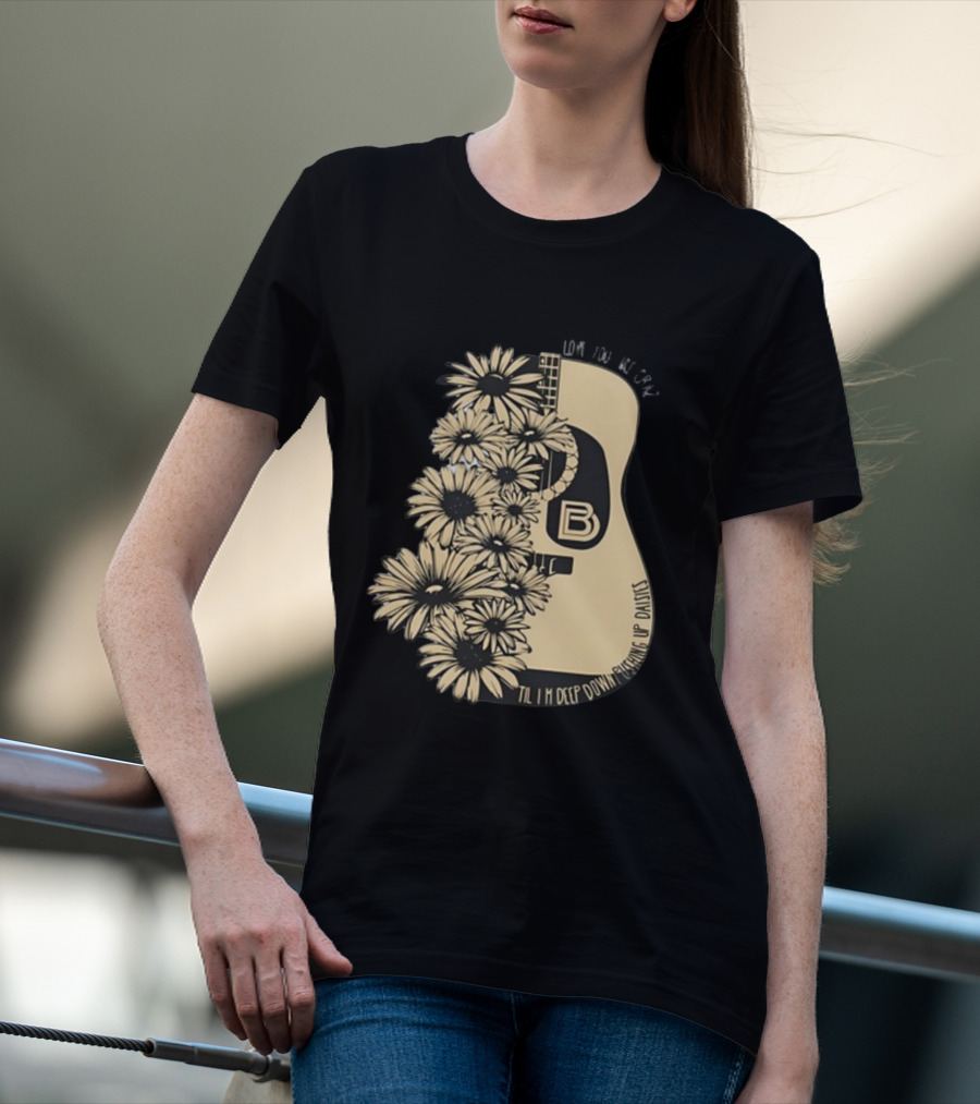 Love You Like Crazy Til I'm Deep Down Pushing Up Daisies Guitar Daisies On Davis Bd T-Shirt