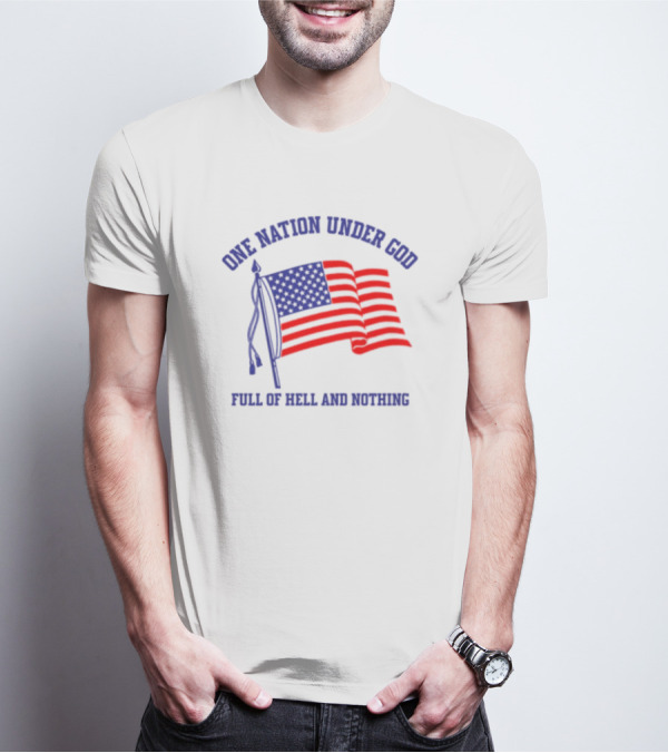 One Nation Under God Full Of Hell And Nothing American Flag Bandofnothing T-Shirt