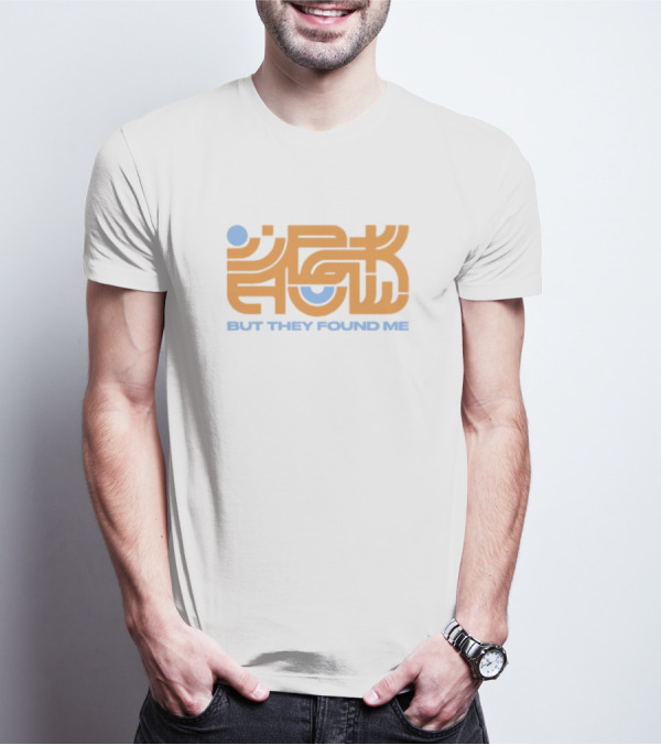 But They Found Me Interlocked Symbolic Typography T-Shirt