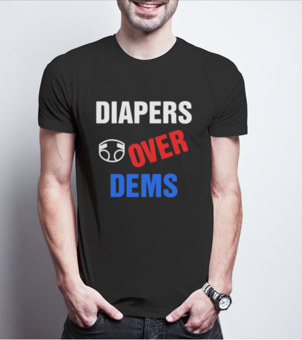 DIAPERS OVER DEMS T-Shirt