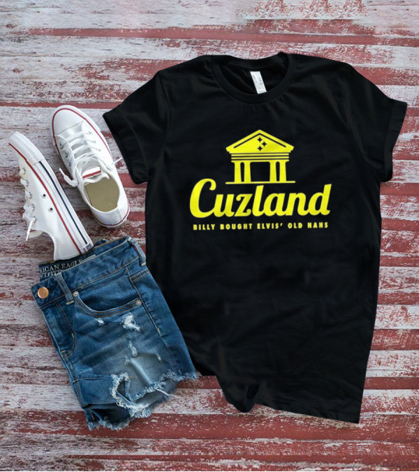 Cuzland Billy Bought Elvis’ Old Hahs T-Shirt