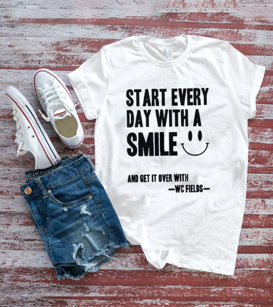 Start Every Day With A Smile And Get It Over With WC Fields Smiley Face T-Shirt