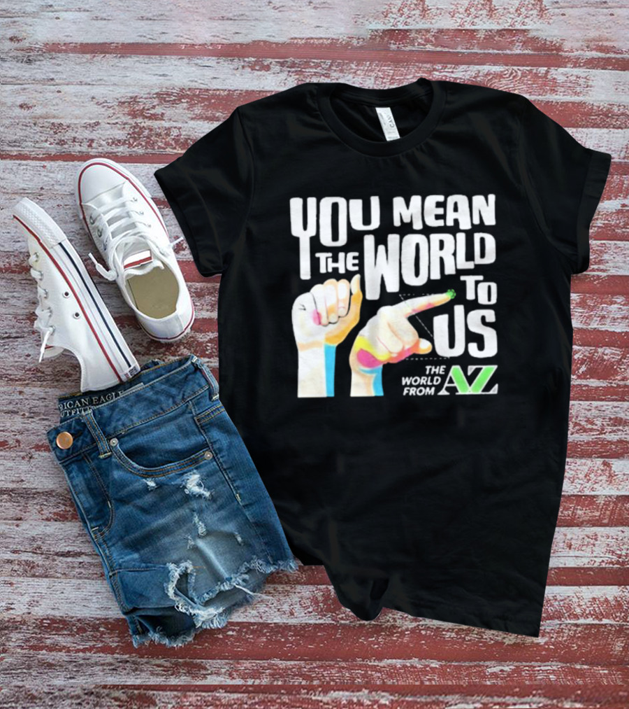 YOU MEAN THE WORLD TO US THE WORLD FROM A-Z T-Shirt
