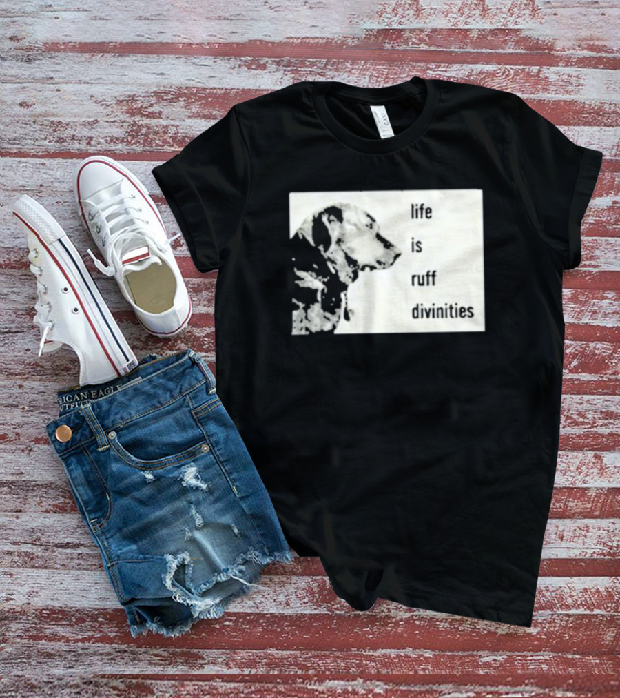 Life Is Ruff Divinities Dog Profile T-Shirt
