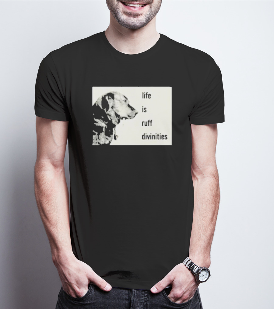 Life Is Ruff Divinities Dog Profile T-Shirt