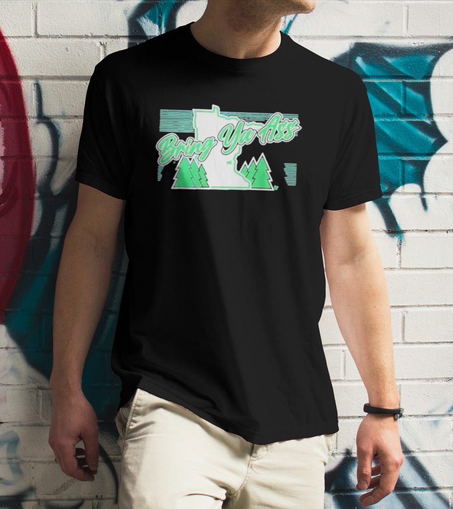 Bring Ya Ass To Minnesota With State Map And Pine Trees T-Shirt