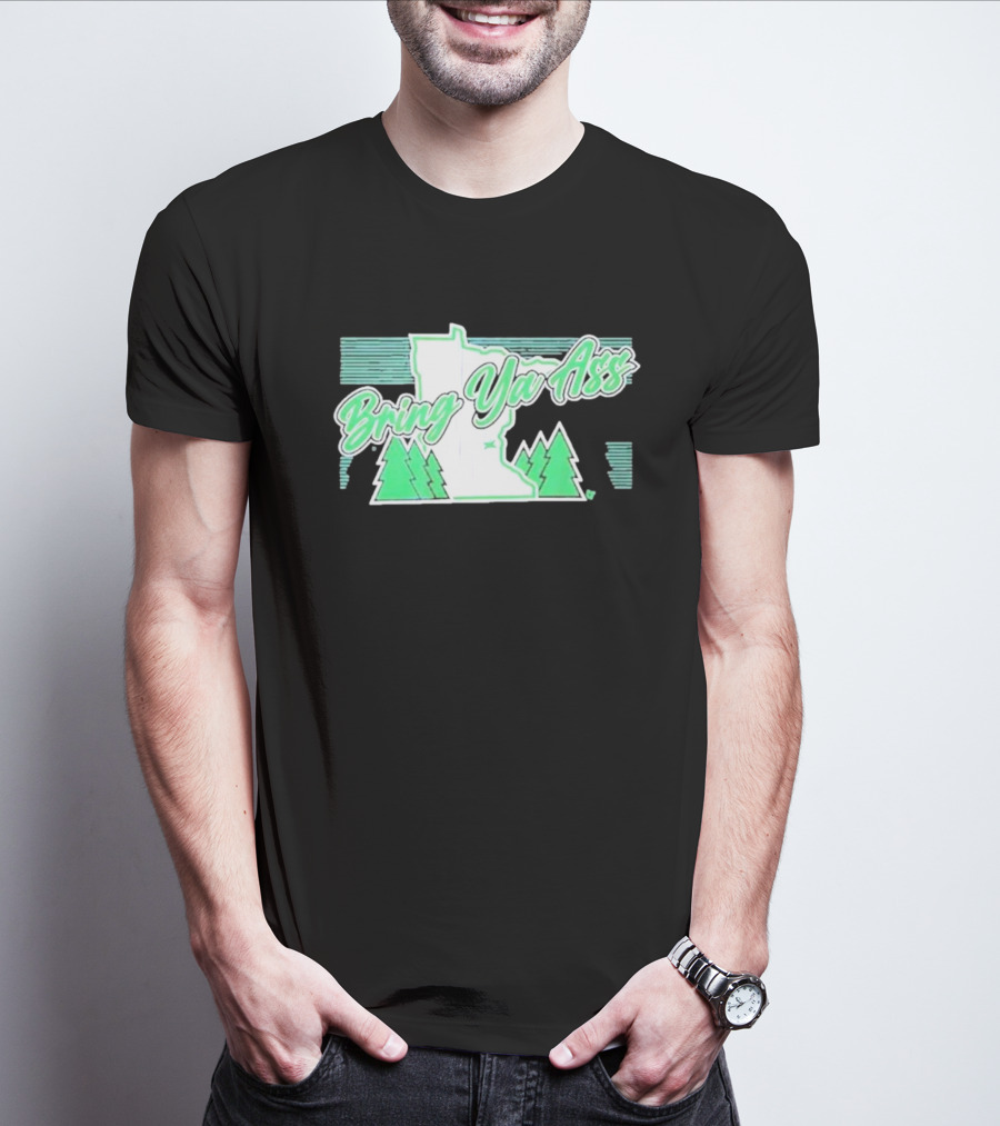 Bring Ya Ass To Minnesota With State Map And Pine Trees T-Shirt