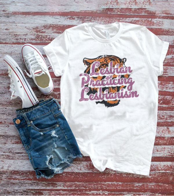 Lesbian Practicing Lesbianism Tiger Face T-Shirt