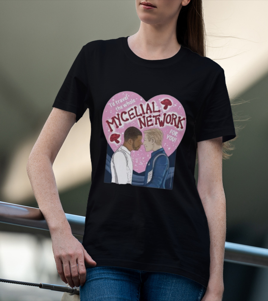 Iz Goulet Dubois I’d Travel The Whole Mycelial Network For You Romance Heart Mushrooms T-Shirt