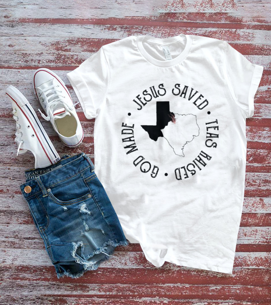 Jesus Saved Texas Raised God Made Texas Map T-Shirt