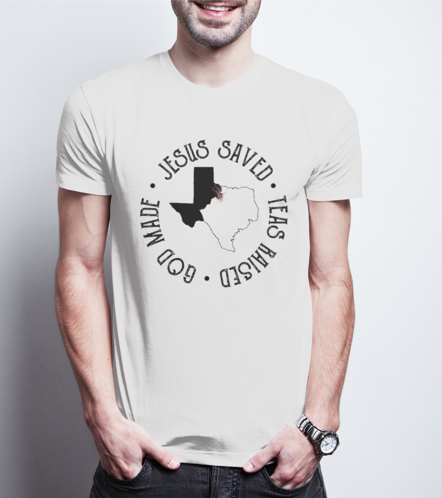 Jesus Saved Texas Raised God Made Texas Map T-Shirt
