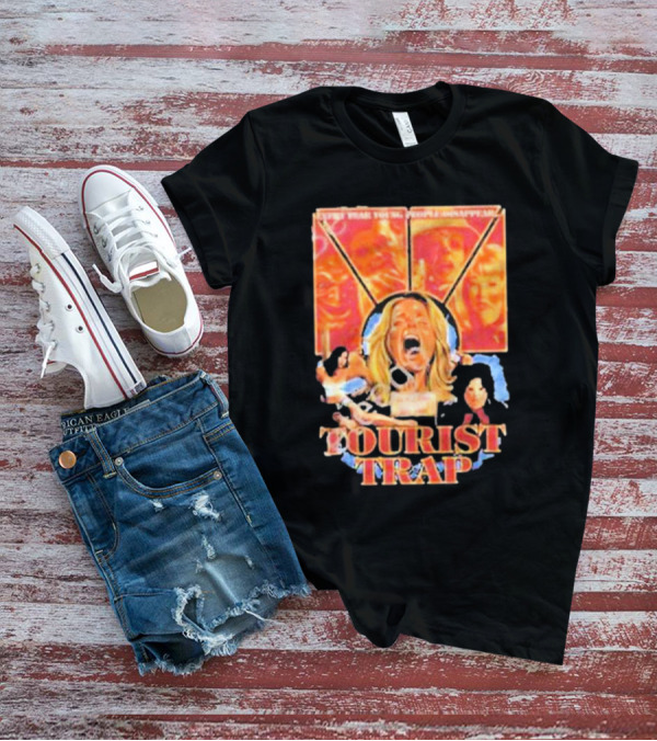 Tourist Trap The Fun’s Just Started People Disappear T-Shirt