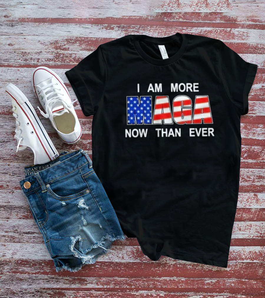 I Am More MAGA Now Than Ever Patriotic American Flag T-Shirt